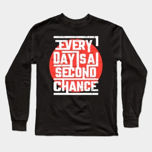 Every day is a second chance Long Sleeve T-Shirt